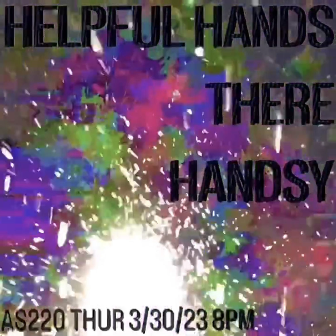 Flyer for 'Helpful Hands/THERE/Handsy'